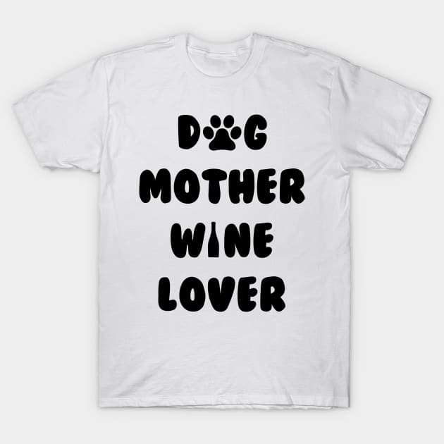 Dog Mother Wine Lover Cute Mom Drinking Gift Christmas T-Shirt by SheMayKeL